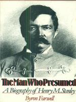 The Man Who Presumed: A Biography of Henry M. Stanley