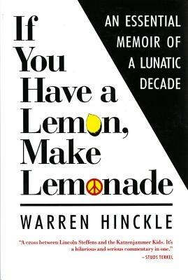 If You Have a Lemon, Make Lemonade - Warren Hinckle - cover