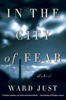 In the City of Fear: A Novel - Ward Just - cover