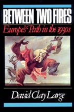 Between Two Fires: Europe's Path in the 1930s