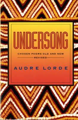 Undersong: Chosen Poems Old and New - Audre Lorde - cover