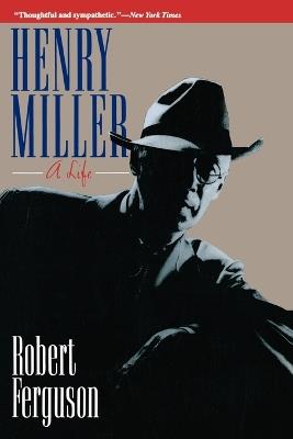 Henry Miller: A Life - Robert Ferguson - cover