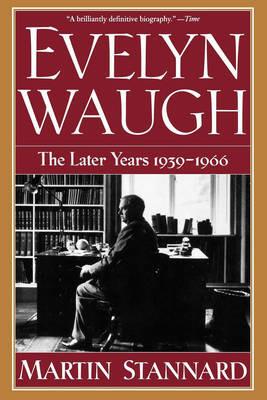 Evelyn Waugh: The Later Years 1939-1966 - Martin Stannard - cover