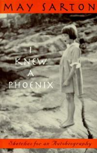 I Knew a Phoenix: Sketches for an Autobiography - May Sarton - cover