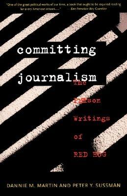 Committing Journalism: The Prison Writings of Red Hog - Dannie M. Martin,Peter Y. Sussman - cover