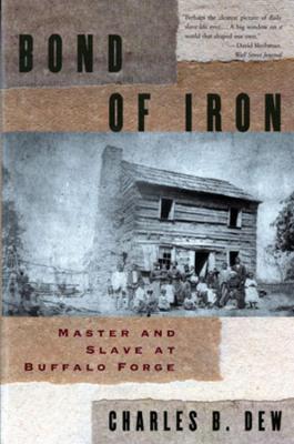 Bond of Iron: Master and Slave at Buffalo Forge - Charles B. Dew - cover