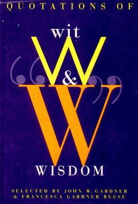 Quotations of Wit and Wisdom - John W. Gardner,Francesca Gardner Reese - cover