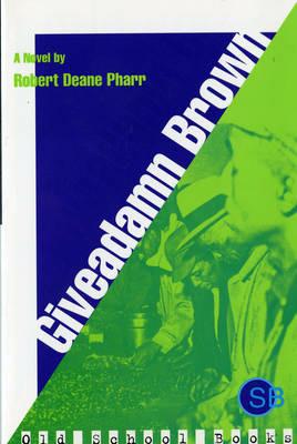 Giveadamn Brown: A Novel - Robert Deane Pharr - cover