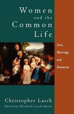 Women and the Common Life: Love, Marriage, and Feminism - Christopher Lasch - cover