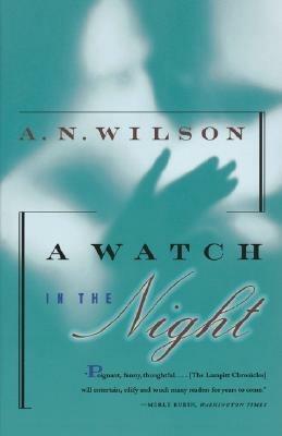 A Watch in the Night: Being the Conclusion of the Lampitt Chronicles - A N Wilson - cover
