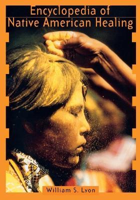 Encyclopedia of Native American Healing (1997. Corr. 2nd Printing) - William S Lyon - cover