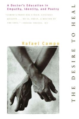 The Desire to Heal: A Doctor's Education in Empathy, Identity, and Poetry - Rafael Campo - cover