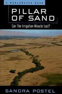 Pillar of Sand: Can the Irrigation Miracle Last? - Sandra Postel - cover