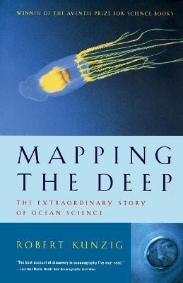 Mapping the Deep: The Extraordinary Story of Ocean Science - Robert Kunzig - cover