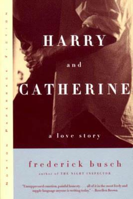 Harry and Catherine: A Love Story - Frederick Busch - cover