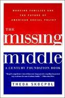 The Missing Middle: Working Families and the Future of American Social Policy - Theda Skocpol - cover