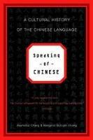 Speaking of Chinese: A Cultural History of the Chinese Language - Raymond Chang,Margaret Scrogin Chang - cover