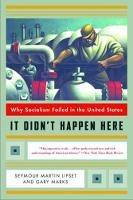 It Didn't Happen Here: Why Socialism Failed in the United States