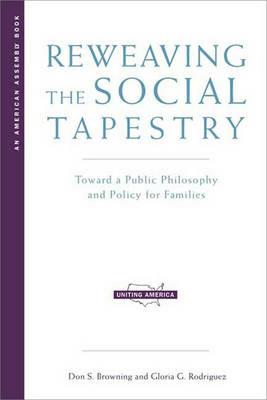 Reweaving the Social Tapestry: Toward a Public Philosophy and Policy for Families - Don S. Browning,Gloria G. Rodriguez - cover