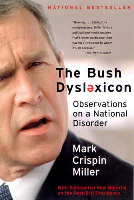 The Bush Dyslexicon: Observations on a National Disorder - Mark Crispin Miller - cover