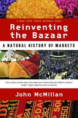 Reinventing the Bazaar: A Natural History of Markets - John McMillan - cover