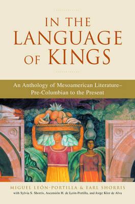 In the Language of Kings: An Anthology of Mesoamerican Literature - Pre-Columbian to the Present - cover