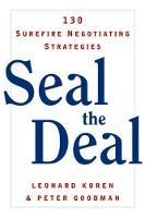 Seal the Deal: 130 Surefire Negotiating Strategies - Peter Goodman,Leonard Koren - cover