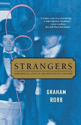 Strangers: Homosexual Love in the Nineteenth Century - Graham Robb - cover