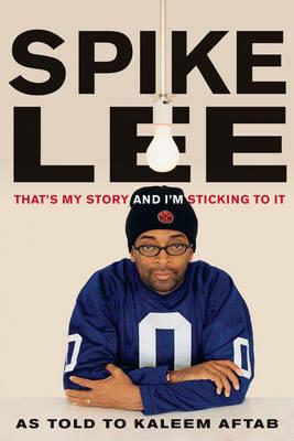 Spike Lee: That's My Story and I'm Sticking to It - Spike Lee - cover