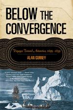 Below the Convergence: Voyages Toward Antarctica, 1699-1839