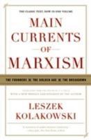 Main Currents of Marxism: The Founders - The Golden Age - The Breakdown