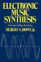 Electronic Music Synthesis: Concepts, Facilities, Techniques - Hubert S. Howe - cover