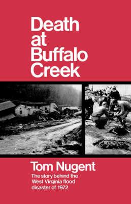 Death At Buffalo Creek: The Story Behind the West Virginia Flood Disaster of 1972 - Tom Nugent - cover