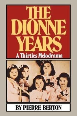 The Dionne Years: A Thirties Melodrama - Pierre Berton - cover