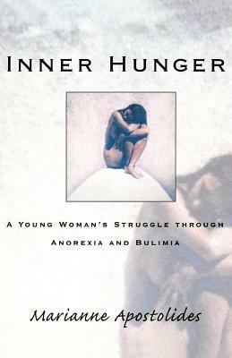Inner Hunger: A Young Woman's Struggle Through Anorexia and Bulimia - Marianne Apostolides - cover