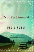 Not Yet Drown'd: A Novel - Peg Kingman - cover