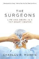 The Surgeons: Life and Death in a Top Heart Center - Charles R. Morris - cover