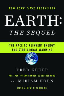 Earth: The Sequel: The Race to Reinvent Energy and Stop Global Warming - Miriam Horn,Fred Krupp - cover