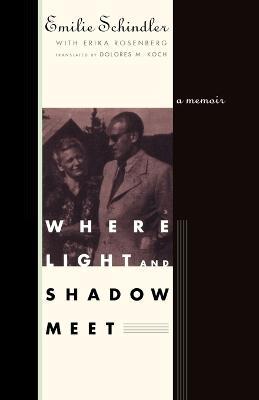 Where Light and Shadow Meet: A Memoir - Emilie Schindler,Erika Rosenberg - cover