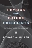 Physics for Future Presidents: The Science Behind the Headlines - Richard A. Muller - cover