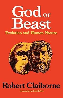 God or Beast: Evolution and Human Nature - Robert Claiborne - cover