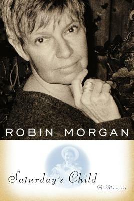Saturday's Child: A Memoir - Robin Morgan - cover