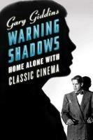 Warning Shadows: Home Alone with Classic Cinema - Gary Giddins - cover