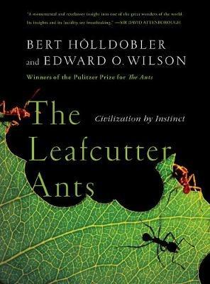 The Leafcutter Ants: Civilization by Instinct - Bert Hölldobler,Edward O. Wilson - cover
