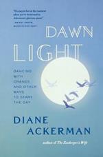Dawn Light: Dancing with Cranes and Other Ways to Start the Day