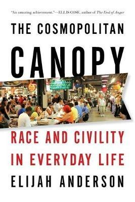 The Cosmopolitan Canopy: Race and Civility in Everyday Life - Elijah Anderson - cover