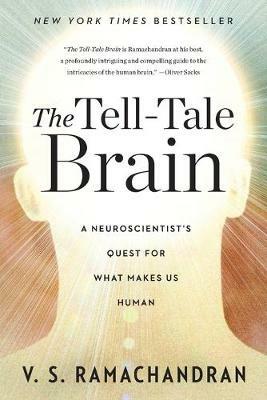 The Tell-Tale Brain: A Neuroscientist's Quest for What Makes Us Human - V. S. Ramachandran - cover