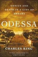 Odessa: Genius and Death in a City of Dreams - Charles King - cover