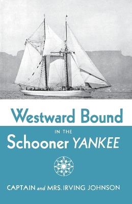 Westward Bound in the Schooner Yankee - Irving Johnson,Electa Johnson - cover