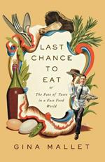 Last Chance to Eat: Finding Taste in an Era of Fast Food